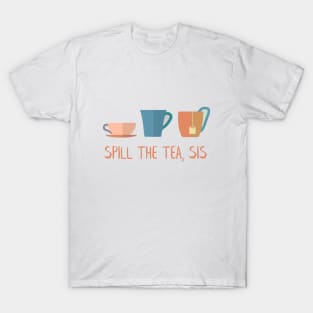 Spill The Tea, Sis T-Shirt